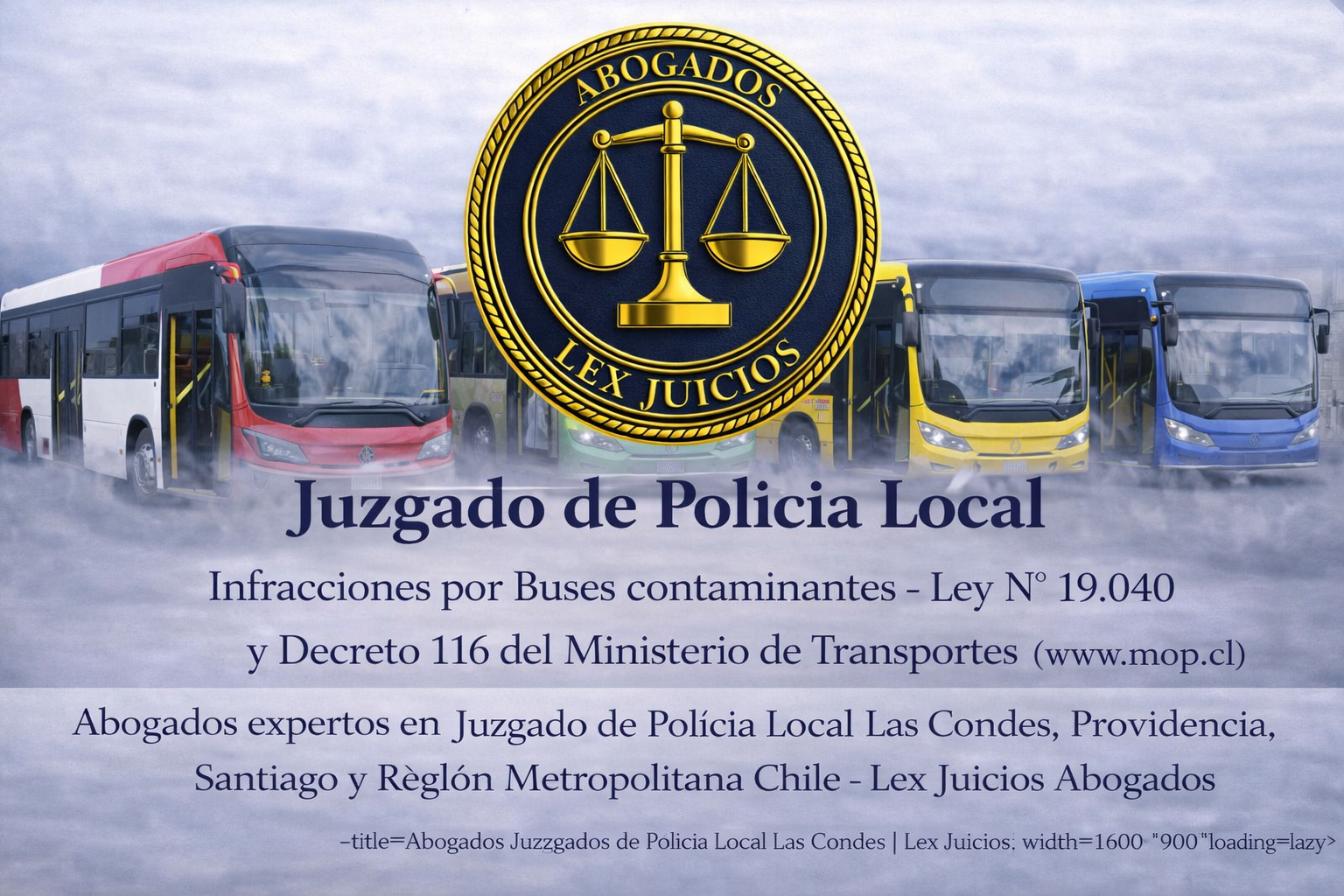 Abogados Buses Contaminantes Ley 19040 Juzgado de Policía Local Lex Juicios Abogados expertos en infracciones por buses contaminantes Ley 19.040 y Decreto 116 del Ministerio de Transportes en Juzgado de Policía Local Las Condes, Providencia, Vitacura, Santiago y Región Metropolitana Chile - Lex Juicios Abogados<br />